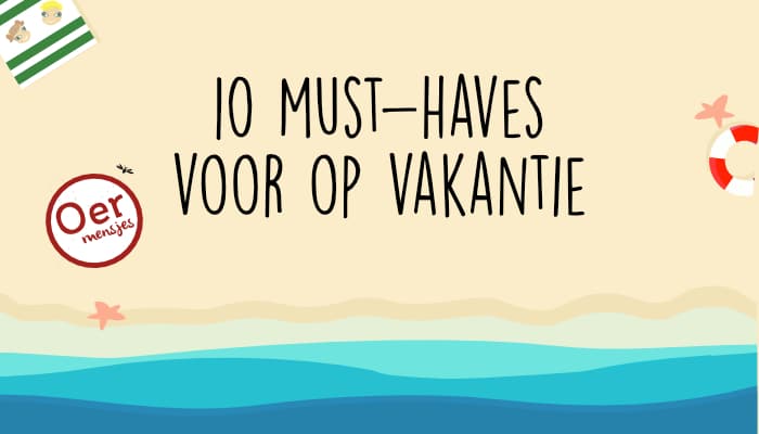 must haves voor op vakantie